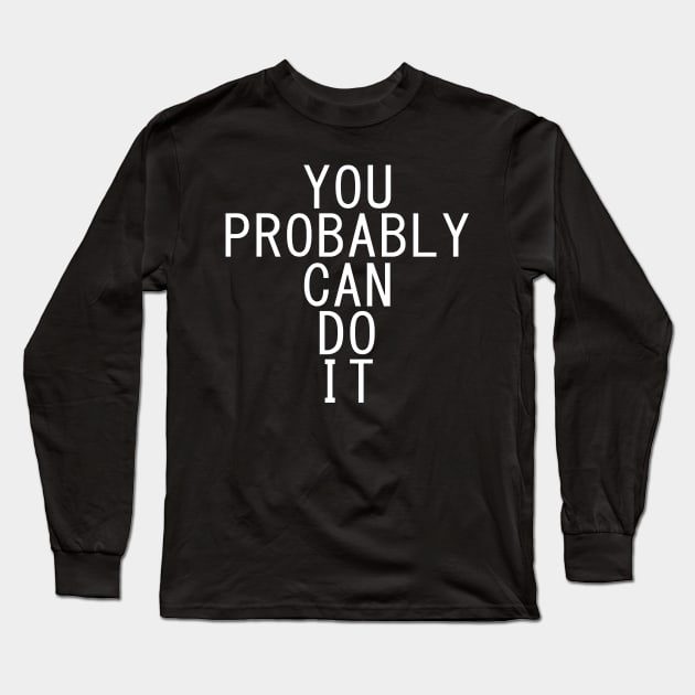 You Probably Can Do It Long Sleeve T-Shirt by giovanniiiii